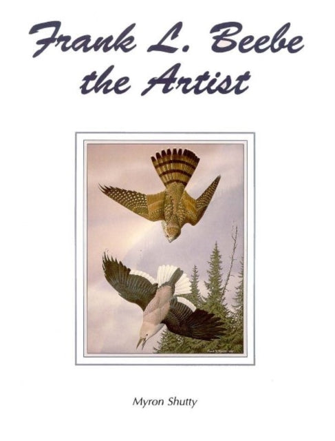 Book cover of: Frank L Beebe the Artist. By: Myron Shutty