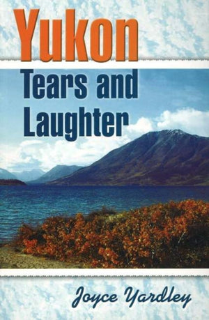 Yukon Tears and Laughter