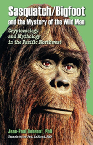 Sasquatch/Bigfoot and the Mystery of the Wild Man