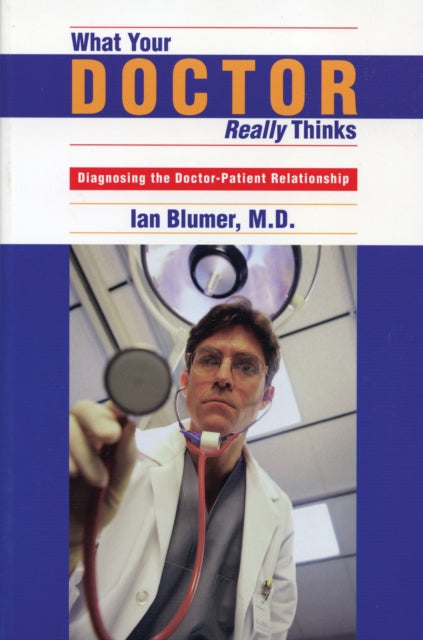 Book cover of: What Your Doctor Really Thinks. By: M.D. Ian Blumer