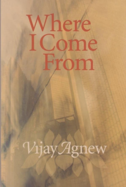 Book cover of: Where I Come From. By: Vijay Agnew