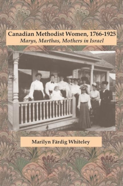 Book cover of: Canadian Methodist Women, 1766-1925. By: Marilyn Färdig Whiteley