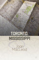 Book cover of: Toronto, Mississippi. By: Joan MacLeod