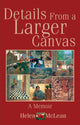 Book cover of: Details from a Larger Canvas. By: Helen McLean
