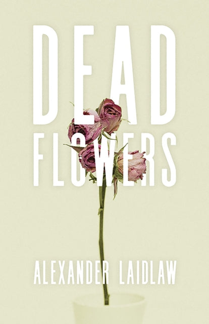 Book cover of: Dead Flowers. By: Alex Laidlaw