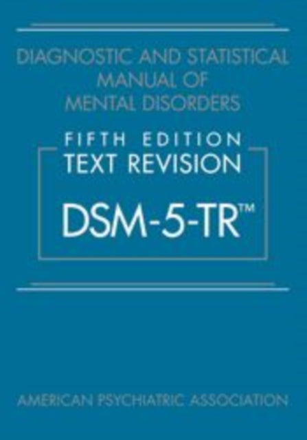 Diagnostic and Statistical Manual of Mental Disorders, Fifth Edition, Text Revision (DSM-5-TR®)