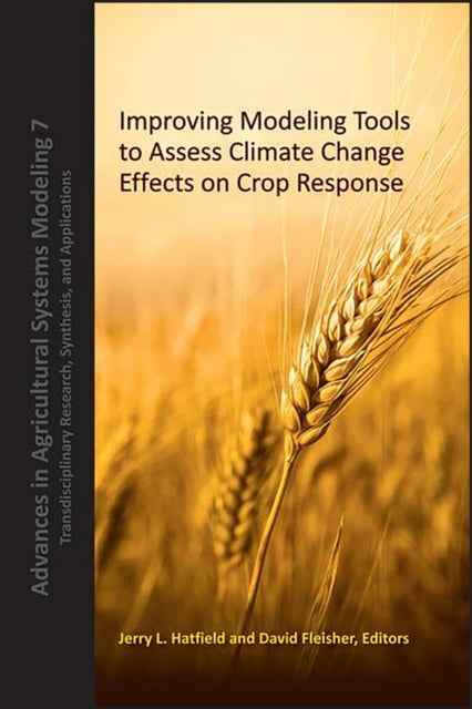 Book cover of: Improving Modeling Tools to Assess Climate Change Effects on Crop Response. By: Jerry L. Hatfield
