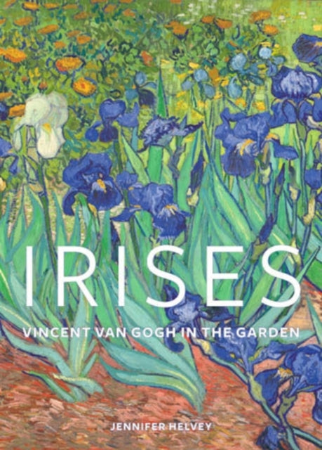 Book cover of: Irises – Vincent Van Gogh in the Garden. By: Jennifer Helvey