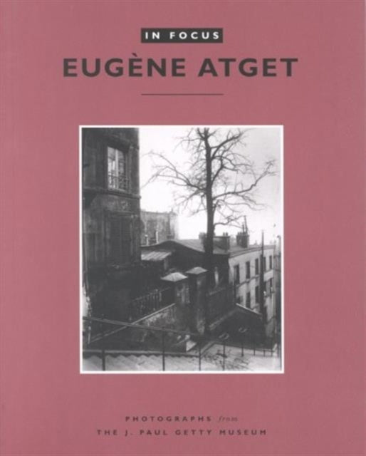 Book cover of: In Focus: Eugene Atget - Photographs From the J.Paul Getty Museum. By: Eugene Atget