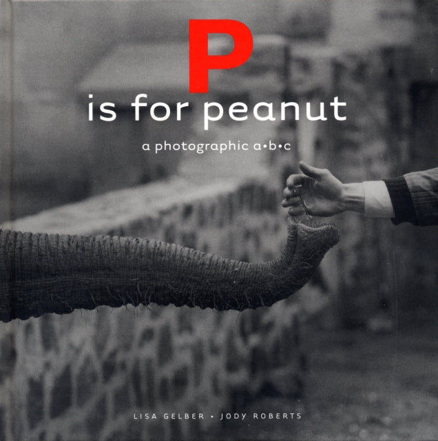Book cover of: P is for Peanut – A Photographic ABC. By: Lisa Gelber