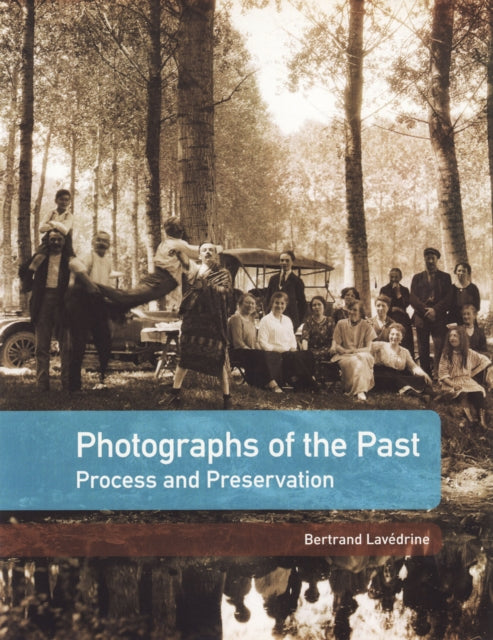 Book cover of: Photographs of the Past – Process and Preservation. By: Bertrand Lavédrine