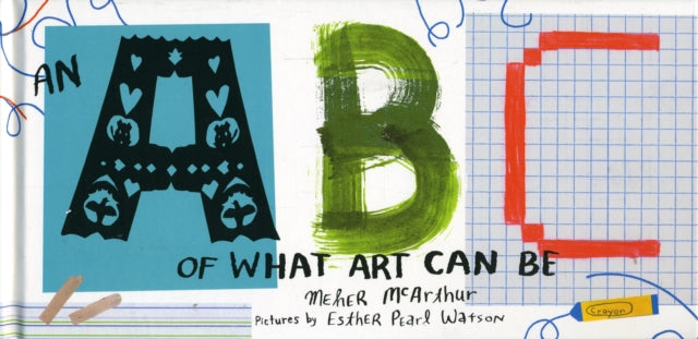 Book cover of: ABC of What Art Can Be. By: Meher McArthur