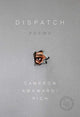 Book cover of: Dispatch. By: Cameron Awkward-Rich