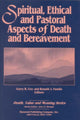 Book cover of: Spiritual, Ethical, and Pastoral Aspects of Death and Bereavement