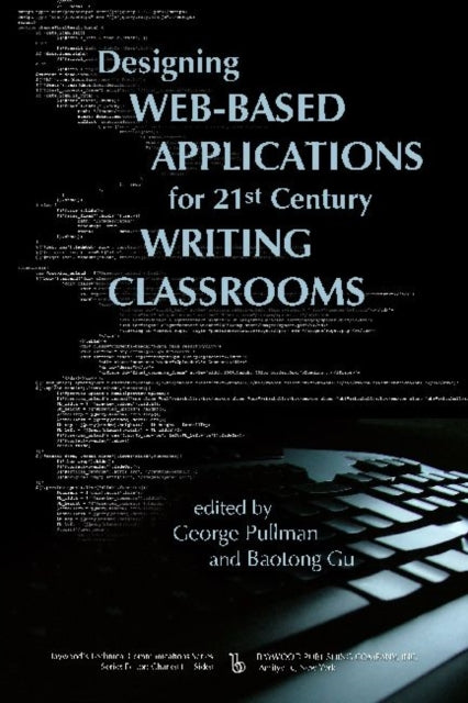 Book cover of: Designing Web-Based Applications for 21st Century Writing Classrooms. By: George Pullman