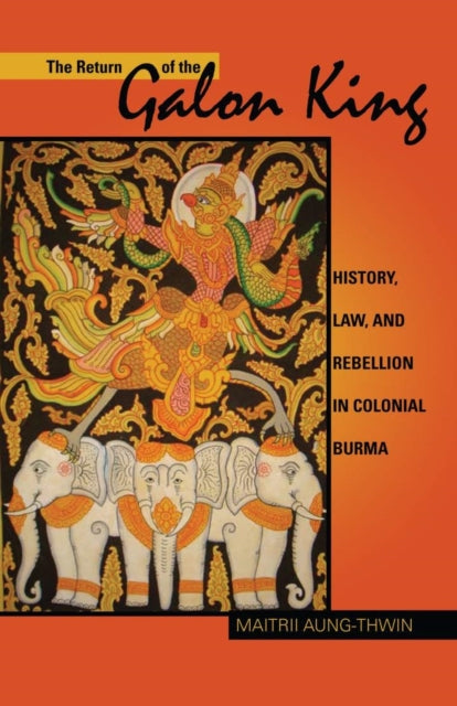 Book cover of: Return of the Galon King. By: Maitrii Aung-Thwin