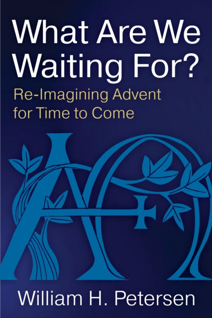 Book cover of: What Are We Waiting For?. By: William H. Petersen