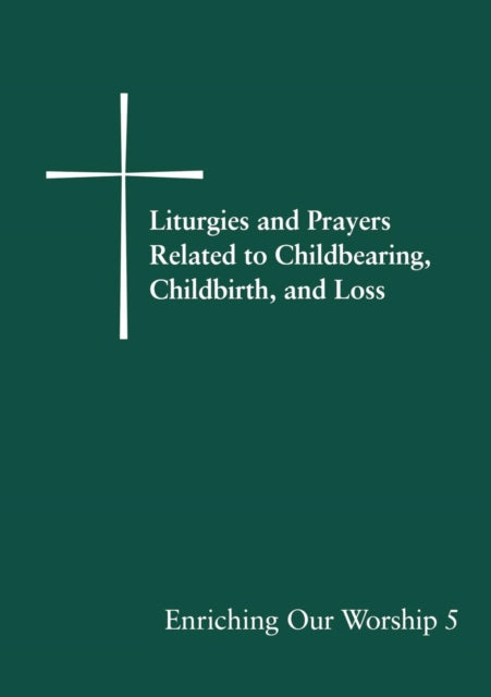 Book cover of: Liturgies and Prayers Related to Childberaring, Childbirth, and Loss