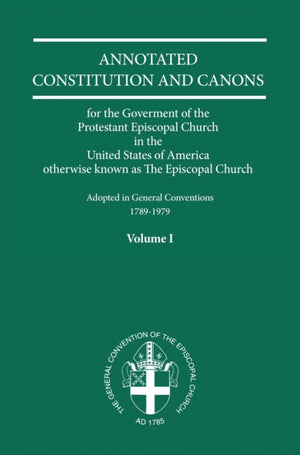 Annotated Constitutions and Canons Volume 1