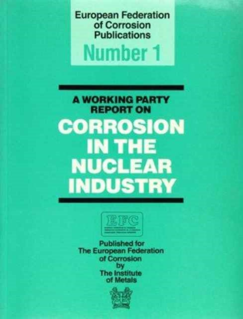 Book cover of: Working Party Report on Corrosion in the Nuclear Industry EFC1