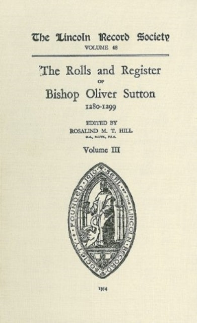Book cover of: Rolls and Register of Bishop Oliver Sutton 1280-1299 [III]. By: Rosalind M.T. Hill