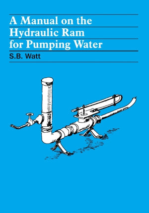 A Manual on the Hydraulic Ram for Pumping Water