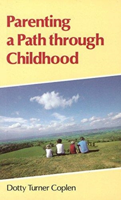 Book cover of: Parenting a Path Through Childhood. By: Dotty Turner Coplen