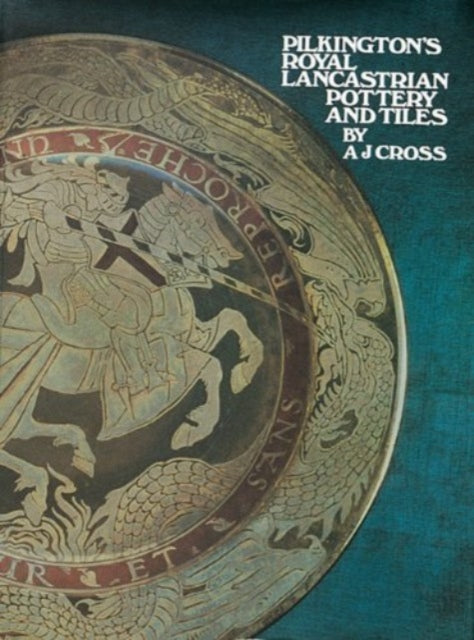 Book cover of: Pilkington's Royal Lancastrian Pottery and Tiles. By: A .J. Cross