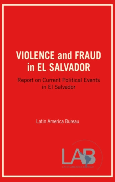 Book cover of: Violence and Fraud in El Salvador. By: Latin America Latin America Bureau