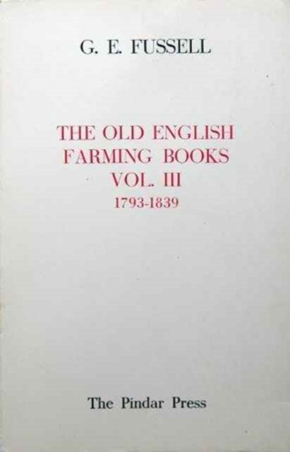 Book cover of: Old English Farming Books Vol. III: 1793-1839. By: G. E Fussell