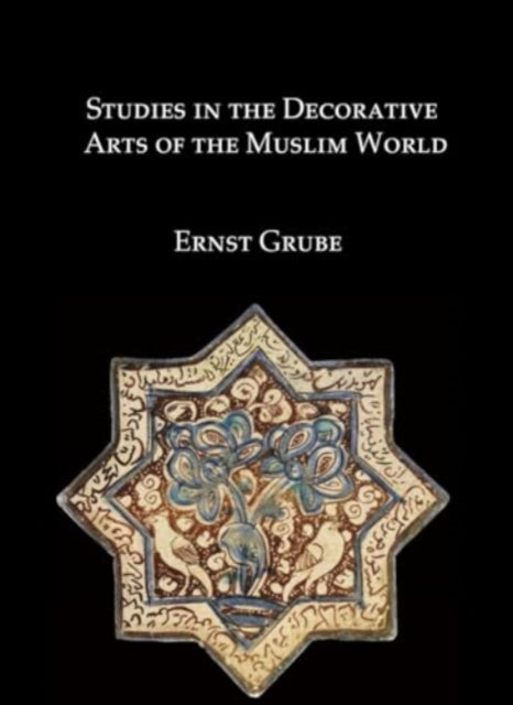 Book cover of: Studies in the Decorative Arts of the Muslim World. By: Ernst J. Grube