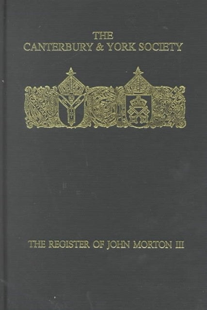 Book cover of: Register of John Morton, Archbishop of Canterbury 1486-1500: III. By: Christopher Harper-Bill