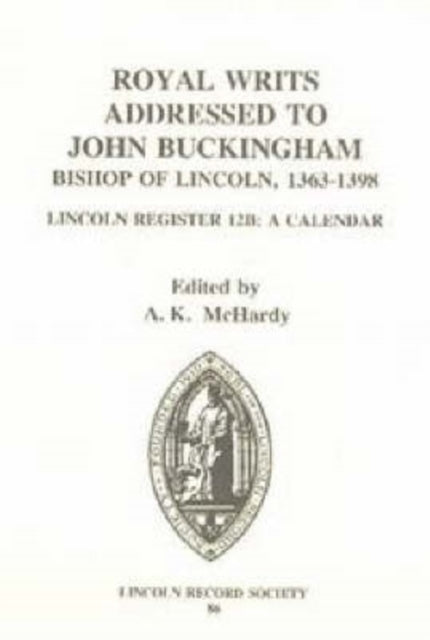 Book cover of: Royal Writs addressed to John Buckingham, Bishop of Lincoln 1363-1398. By: A.K. McHardy
