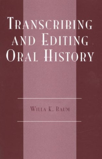 Book cover of: Transcribing and Editing Oral History. By: Willa K. Baum