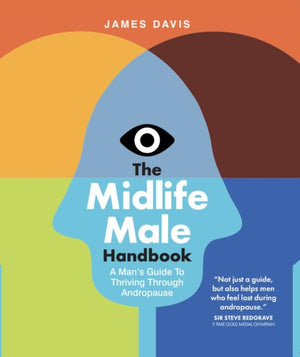 Midlife Male Handbook, A Man's Guide To Thriving Through Andropause