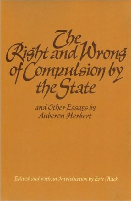 Book cover of: Right & Wrong of Compulsion by the State, & other Essays