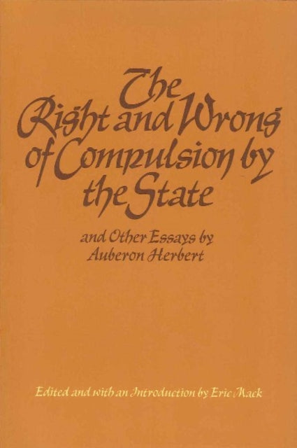 Book cover of: Right & Wrong of Compulsion by the State, & other Essays
