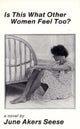 Book cover of: Is This What Other Women Feel Too. By: June Akers Seese