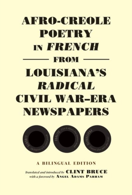 Book cover of: Afro-Creole Poetry in French from Louisiana's Radical Civil War-Era Newspapers. By: Clint Bruce
