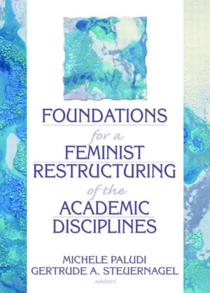 Foundations for a Feminist Restructuring of the Academic Disciplines