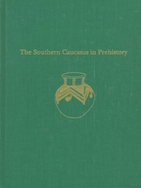 Book cover of: Southern Caucasus in Prehistory – Stages of Cultural and Socioeconomic Development from the Eighth to the Second Millennium B.C.