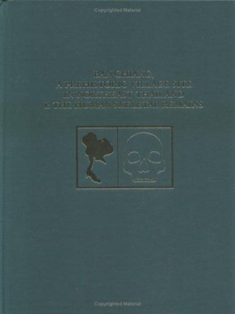 Book cover of: Ban Chiang, a Prehistoric Village Site in Northe – The Human Skeletal Remains. By: Michael Pietrusewsky