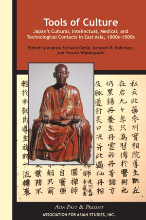 Tools of Culture – Japan's Cultural, Intellectual, Medical, and Technological Contacts in East Asia, 1100s–1500s