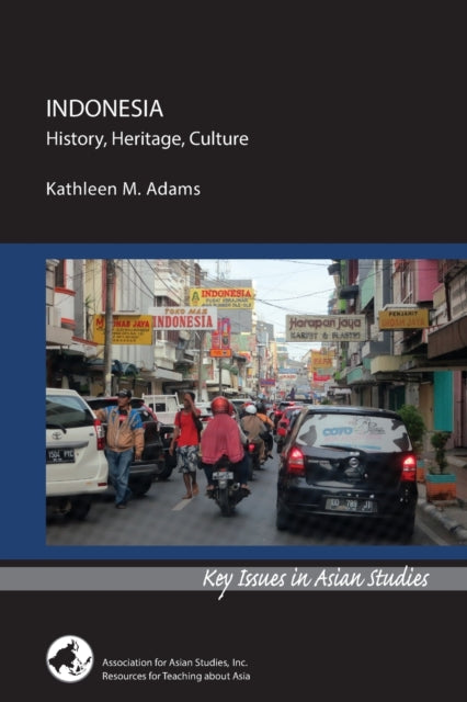 Book cover of: Indonesia: History, Heritage, Culture. By: Kathleen M. Adams
