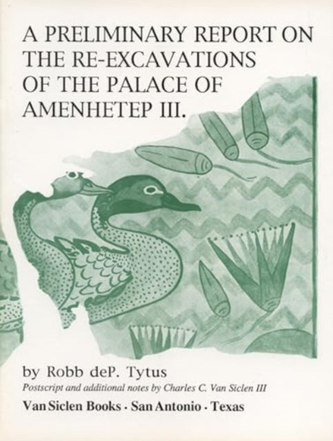 Book cover of: Preliminary Report on the Re-Excavations of the Palace of Amenhetep III. By: Robb deP Tytus