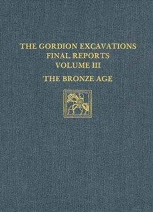 Gordion Excavations Final Reports, Volume II – The Bronze Age