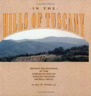 In the Hills of Tuscany – Recent Excavations at the Etruscan Site of Poggio Civitate (Murlo, Siena)