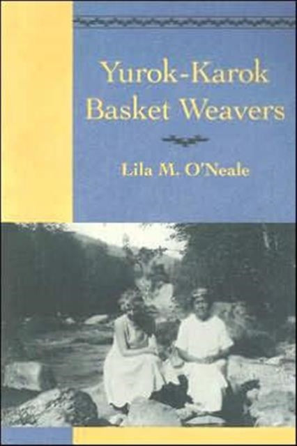 Book cover of: Yurok-Karok Basket Weavers. By: Margot Blum Schevill
