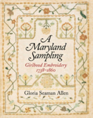Maryland Sampling – Girlhood Embroidery 1738–1860
