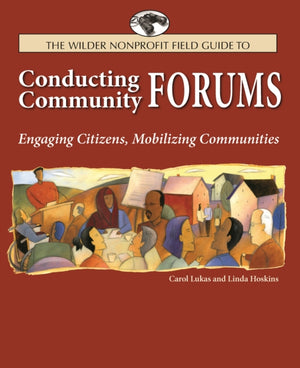 The Wilder Nonprofit Field Guide to Conducting Community Forums